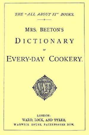 [Gutenberg 50191] • Mrs. Beeton's Dictionary of Every-Day Cookery / The "All About It" Books